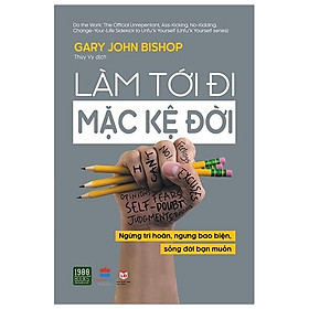 Làm Tới Đi Mặc Kệ Đời