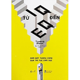 Từ IQ Đến EQ - Nắm Bắt Thành Công Qua Trí Tuệ Cảm Xúc