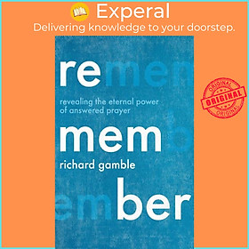 Sách - Remember - Revealing the Eternal Power of Answered Prayer by Richard Gamble (UK edition, paperback)