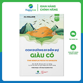 Sách The Simple Path To Wealth: Con đường đi đến sự giàu có - Bản đồ dẫn dắt bạn trên con đường tự chủ tài chính và cuộc sống tự do, thịnh vượng - Happy Live