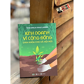 KINH DOANH VÌ CỘNG ĐỒNG – CHÌA KHOÁ CHO XÃ HỘI MỚI - Nhiều tác giả - Thái Hà Books