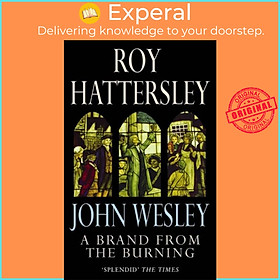 Sách - John Wesley: A Brand From The Burning - The Life of John Wesley by Roy Hattersley (UK edition, paperback)