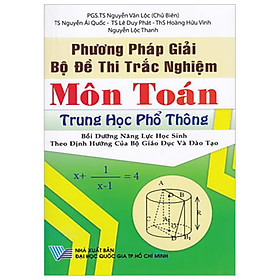 Phương Pháp Giải Bộ Đề Thi Trắc Nghiệm Môn Toán Trung Học Phổ Thông