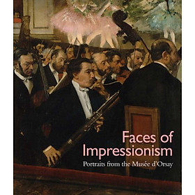 Faces Of Impressionism: Portraits From The Musee DOrsay