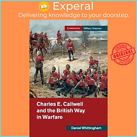 Sách - Charles E. Callwell and the British Way in Warfare by Daniel Whittingham (UK edition, paperback)