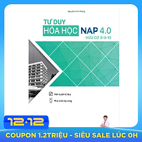 Tư Duy Hóa Học Nap 4.0 Giải Bài Toán Điểm 8-9-10 ( Hữu Cơ)