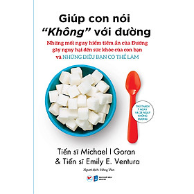  GIÚP CON NÓI “KHÔNG” VỚI ĐƯỜNG - Những mối nguy hiểm tiềm ẩn của Đường gây nguy hại đến sức khỏe của con bạn và Những điều bạn có thể làm