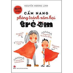 15 Bí Kíp Giúp Tớ An Toàn - Cẩm Nang Phòng Tránh Xâm Hại Trẻ Em [Tái Bản 2023]