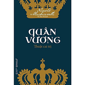 Quân Vương - Thuật Cai Trị -Niccolò Machiavelli - Vũ Thái Hà dịch - Tái bản - (bìa mềm)