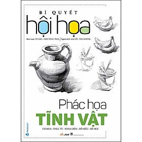 Bí Quyết Hội Họa - Phác Họa Tĩnh vật