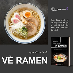 Lịch sử chưa kể về RAMEN - George Solt - Tủ sách Văn hóa ẩm thực