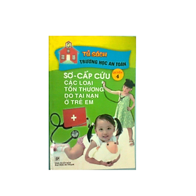 Sơ cấp cứu các loại tổn thương do tai nạn ở trẻ em - Quyển 4