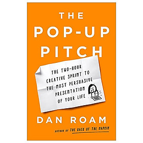 The Pop-up Pitch: The Two-hour Creative Sprint To The Most Persuasive Presentation Of Your Life