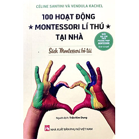 Hình ảnh Nuôi Dạy Con Theo Phương Pháp Montessori -100 Hoạt Động Montessori Lí Thú Tại Nhà (PN)