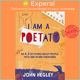 Hình ảnh Sách - I Am a Poetato - An A-Z of Poems About People, Pets and Other Creatures by John Hegley (UK edition, paperback)