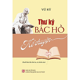 Sách Thư ký Bác Hồ kể chuyện (Xuất bản lần thứ tư, có chỉnh sửa)