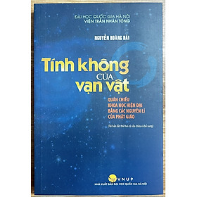 Sách Tính Không Của Vạn Vật Quán Chiếu Khoa Học Hiện Đại Bằng Các Nguyên Lí Của Phật Giáo - Nguyễn Hoàng Hải