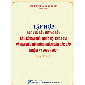 Tập hợp các văn bản hướng dẫn bầu cử Đại biểu Quốc Hội khóa XVI và Đại biểu Hội đồng Nhân dân các cấp - Nhân Văn Group