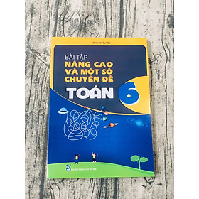 [Download Sách] Sách tham khảo 6: Bài tập nâng cao và một số chuyên đề Toán lớp 6