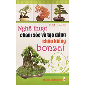 Download sách Nghệ thuật chăm sóc và tạo dáng chậu kiểng bonsai (ND32)