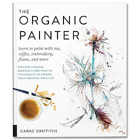 Hình ảnh sách The Organic Painter : Learn to paint with tea, coffee, embroidery, flame, and more