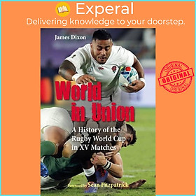 Sách - World in Union - A History of the Rugby World Cup in XV Matches by James Dixon (UK edition, hardcover)