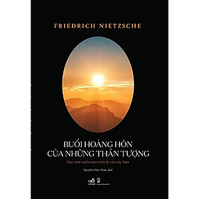 Hình ảnh Buổi Hoàng Hôn Của Những Thần Tượng - Friedrich Nietzsche - Nguyễn Hữu Hiệu dịch - (bìa mềm)