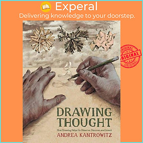 Sách - Drawing Thought - How Drawing Helps Us Observe, Discover, and Invent by Andrea Kantrowitz (UK edition, paperback)