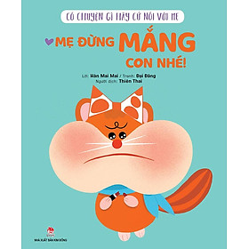 Có Chuyện Gì Hãy Cứ Nói Với Mẹ - Mẹ Đừng Mắng Con Nhé!