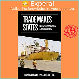 Sách - Trade Makes States : Governing the Greater Somali Economy by Tobias Hagmann (UK edition, paperback)