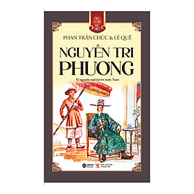 GNSV: NGUYỄN TRI PHƯƠNG - Vị Nguyên Soái Tài Trí Nước Nam – Phan Trần Chúc – Alpha books – NXB Thông tấn