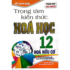 Trọng Tâm Kiến Thức Hóa Học 12 - Hóa Hữu Cơ ( tái bản)