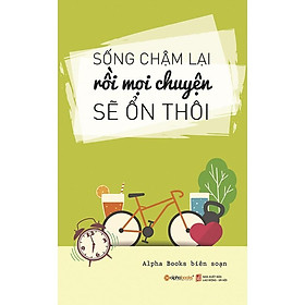 [ThangLong Bookstore]Sống chậm lại rồi mọi chuyện sẽ ổn thôi