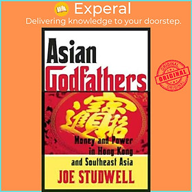 Ảnh bìa Sách - Asian Godfathers : Money and Power in Hong Kong and Southeast Asia by Joe Studwell (US edition, paperback)