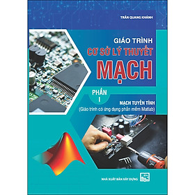 Giáo trình cơ sở lý thuyết mạch - Phần 1 : Mạch tuyến tính (Giáo trình có ứng dụng phần mềm Matlab)