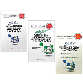 Combo Nghệ Thuật Làm Việc Hiệu Qủa:Nghệ Thuật Đào Tạo Nhân Sự Theo Phong Cách Toyota+Nghệ Thuật Chuẩn Bị Và Lên Kế Hoạch Theo Phương Thức Toyota+Nghệ Thuật Làm Việc Cho Ra Kết Quả Của Toyota