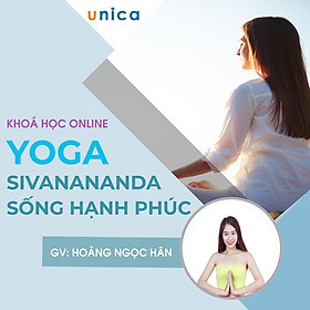 Khóa học PHONG CÁCH SỐNG- Yoga Sivanananda Yoga - Nghệ thuật sống hạnh phúc UNICA.VN