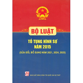 Bộ Luật Tố Tụng Hình Sự Năm 2015 ( Sửa Đổi, Bổ Sung Năm 2021, 2024, 2025 ) - CÔNG TY TNHH TMDV SÁCH LUẬT VIỆT
