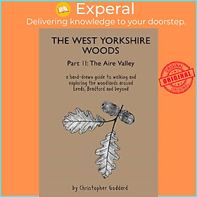 Sách - The West Yorkshire Woods - Part 2: The Aire Valley by Christopher Goddard (UK edition, paperback)