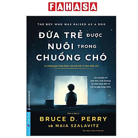 Đứa Trẻ Được Nuôi Trong Chuồng Chó - Và Những Ghi Chép Khác Của Một Bác Sĩ Tâm Thần Nhi - Bác sĩ Louis Vera