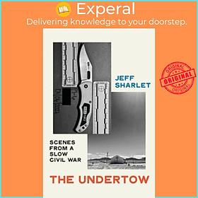 Sách - The Undertow : Scenes from a Slow Civil War by Jeff Sharlet (US edition, hardcover)