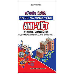 Từ Điển Cơ Khí Và Công Trình Anh -Việt 40.000 Từ - Cung Kim Tiến