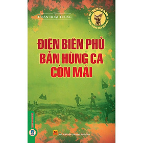 Hình ảnh Điện Biên Phủ Những Bản Hùng Ca Còn Mãi