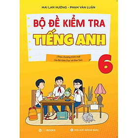 Hình ảnh sách Bộ đề Kiểm tra Tiếng Anh lớp 6 (Theo CT mới của Bộ GD&ĐT)