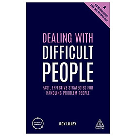 [Download Sách] Dealing with Difficult People: Fast, Effective Strategies for Handling Problem People