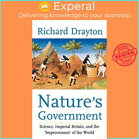 Sách - Nature's Government - Science, Imperial Britain and the 'Improvement'  by Richard Drayton (UK edition, hardcover)