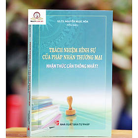 [Download Sách] Trách nhiệm hình sự của pháp nhân thương mại - Nhận thức cần thống nhất?