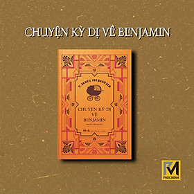 Văn Học Kinh Điển - Chuyện Kỳ Dị Về Benjamin (Gồm 7 truyện ngắn)