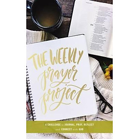 Sách - The Weekly Prayer Project : A Challenge to Journal, Pray, Reflect, and Conne by Zondervan