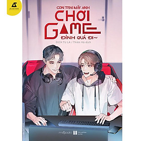 [Download Sách] Sách - Con Trai Mấy Anh Chơi Game Đỉnh Quá Đi - Dịch Tu La